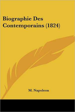 Biographie Des Contemporains (1824) de M. Napoleon