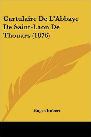 Cartulaire De L'Abbaye De Saint-Laon De Thouars (1876) de Huges Imbert