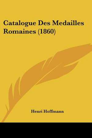 Catalogue Des Medailles Romaines (1860) de Henri Hoffmann