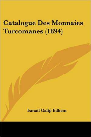 Catalogue Des Monnaies Turcomanes (1894) de Ismail Galip Edhem