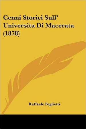 Cenni Storici Sull' Universita Di Macerata (1878) de Raffaele Foglietti