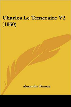 Charles Le Temeraire V2 (1860) de Alexandre Dumas