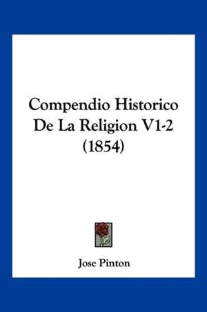 Compendio Historico De La Religion V1-2 (1854) de Jose Pinton