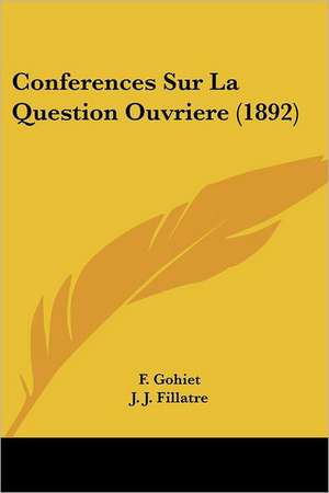 Conferences Sur La Question Ouvriere (1892) de F. Gohiet