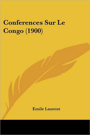 Conferences Sur Le Congo (1900) de Emile Laurent