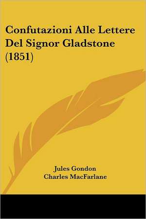 Confutazioni Alle Lettere Del Signor Gladstone (1851) de Jules Gondon