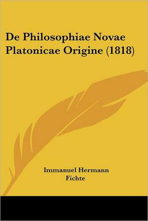 De Philosophiae Novae Platonicae Origine (1818) de Immanuel Hermann Fichte