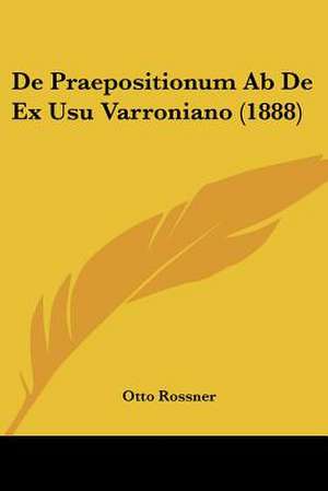 De Praepositionum Ab De Ex Usu Varroniano (1888) de Otto Rossner