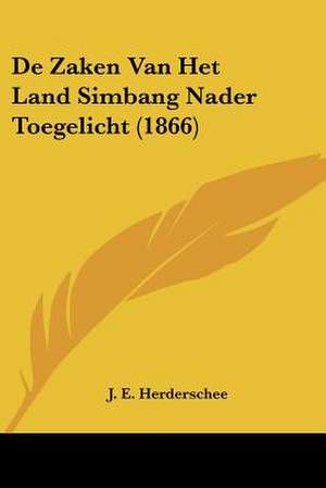 De Zaken Van Het Land Simbang Nader Toegelicht (1866) de J. E. Herderschee