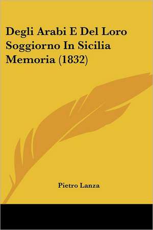 Degli Arabi E Del Loro Soggiorno In Sicilia Memoria (1832) de Pietro Lanza