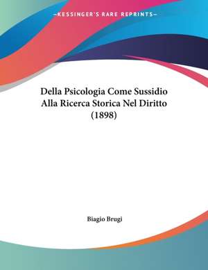 Della Psicologia Come Sussidio Alla Ricerca Storica Nel Diritto (1898) de Biagio Brugi