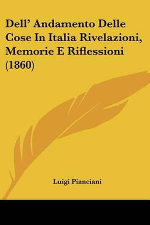 Dell' Andamento Delle Cose In Italia Rivelazioni, Memorie E Riflessioni (1860) de Luigi Pianciani