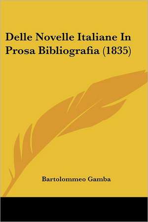 Delle Novelle Italiane In Prosa Bibliografia (1835) de Bartolommeo Gamba