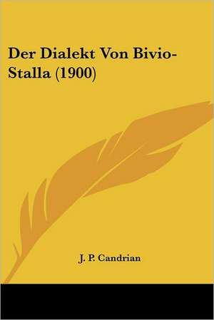 Der Dialekt Von Bivio-Stalla (1900) de J. P. Candrian