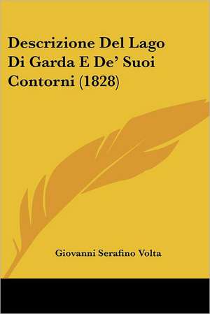 Descrizione Del Lago Di Garda E De' Suoi Contorni (1828) de Giovanni Serafino Volta