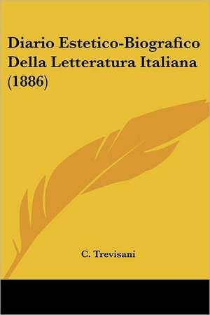 Diario Estetico-Biografico Della Letteratura Italiana (1886) de C. Trevisani