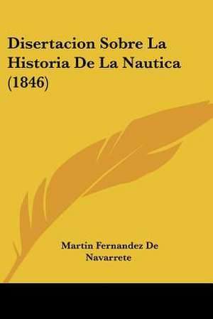 Disertacion Sobre La Historia De La Nautica (1846) de Martin Fernandez De Navarrete