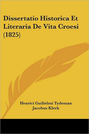 Dissertatio Historica Et Literaria De Vita Croesi (1825) de Henrici Guilielmi Tydeman