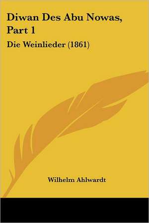 Diwan Des Abu Nowas, Part 1 de Wilhelm Ahlwardt