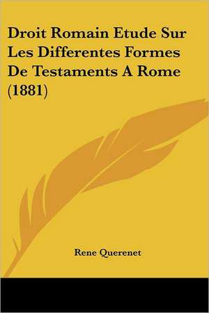 Droit Romain Etude Sur Les Differentes Formes De Testaments A Rome (1881) de Rene Querenet