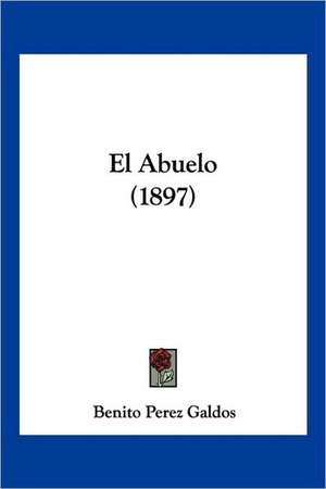 El Abuelo (1897) de Benito Perez Galdos