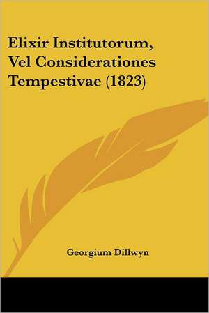 Elixir Institutorum, Vel Considerationes Tempestivae (1823) de Georgium Dillwyn