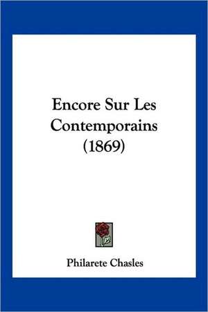 Encore Sur Les Contemporains (1869) de Philarete Chasles