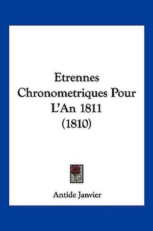 Etrennes Chronometriques Pour L'An 1811 (1810) de Antide Janvier