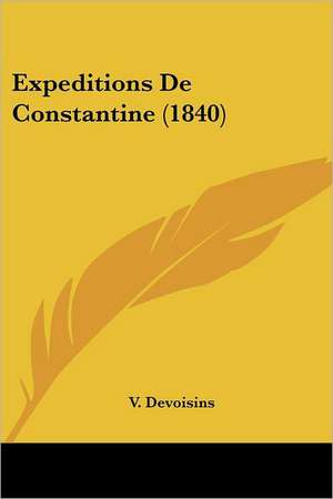 Expeditions De Constantine (1840) de V. Devoisins