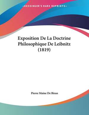 Exposition De La Doctrine Philosophique De Leibnitz (1819) de Pierre Maine De Biran