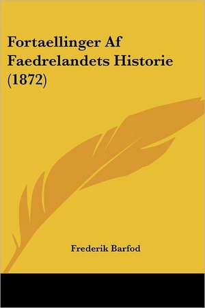 Fortaellinger Af Faedrelandets Historie (1872) de Frederik Barfod