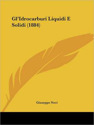 Gl'Idrocarburi Liquidi E Solidi (1884) de Giuseppe Novi