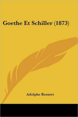 Goethe Et Schiller (1873) de Adolphe Bossert