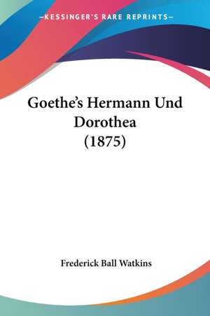 Goethe's Hermann Und Dorothea (1875) de Frederick Ball Watkins