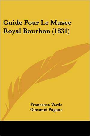 Guide Pour Le Musee Royal Bourbon (1831) de Francesco Verde