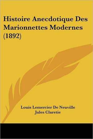 Histoire Anecdotique Des Marionnettes Modernes (1892) de Louis Lemercier De Neuville