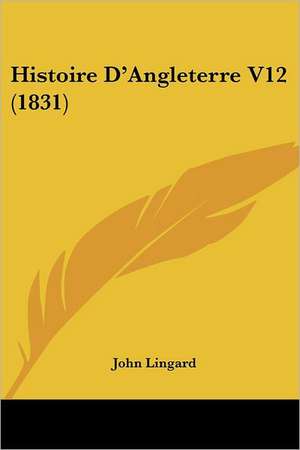 Histoire D'Angleterre V12 (1831) de John Lingard