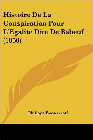 Histoire De La Conspiration Pour L'Egalite Dite De Babeuf (1850) de Philippe Buonarroti