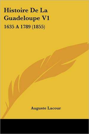 Histoire De La Guadeloupe V1 de Auguste Lacour