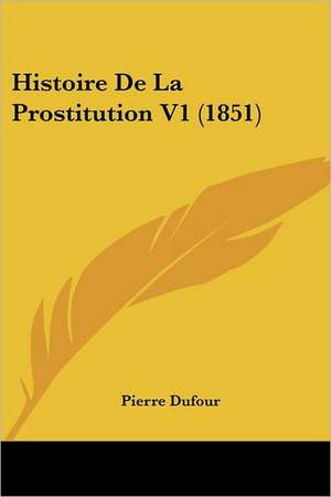 Histoire De La Prostitution V1 (1851) de Pierre Dufour