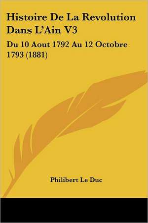 Histoire De La Revolution Dans L'Ain V3 de Philibert Le Duc