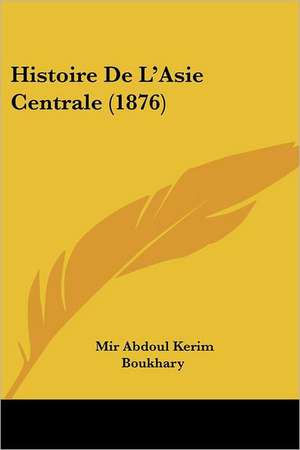 Histoire De L'Asie Centrale (1876) de Mir Abdoul Kerim Boukhary