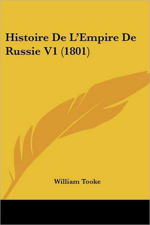 Histoire De L'Empire De Russie V1 (1801) de William Tooke