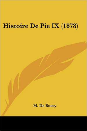 Histoire De Pie IX (1878) de M. De Bussy