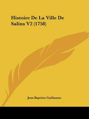 Histoire De La Ville De Salins V2 (1758) de Jean Baptiste Guillaume