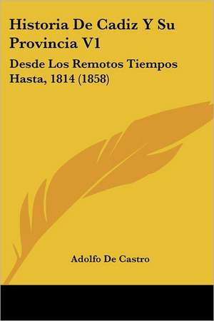 Historia De Cadiz Y Su Provincia V1 de Adolfo De Castro