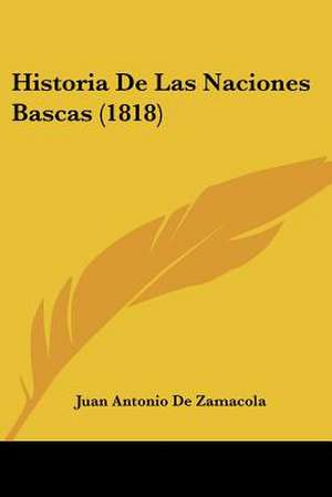 Historia De Las Naciones Bascas (1818) de Juan Antonio De Zamacola