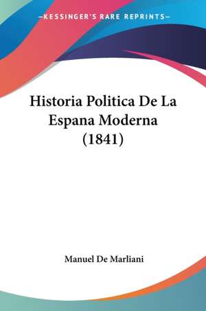 Historia Politica De La Espana Moderna (1841) de Manuel De Marliani