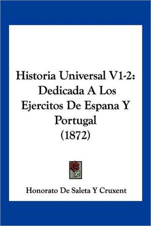 Historia Universal V1-2 de Honorato de Saleta Y Cruxent