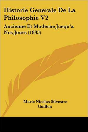 Historie Generale De La Philosophie V2 de Marie Nicolas Silvestre Guillon